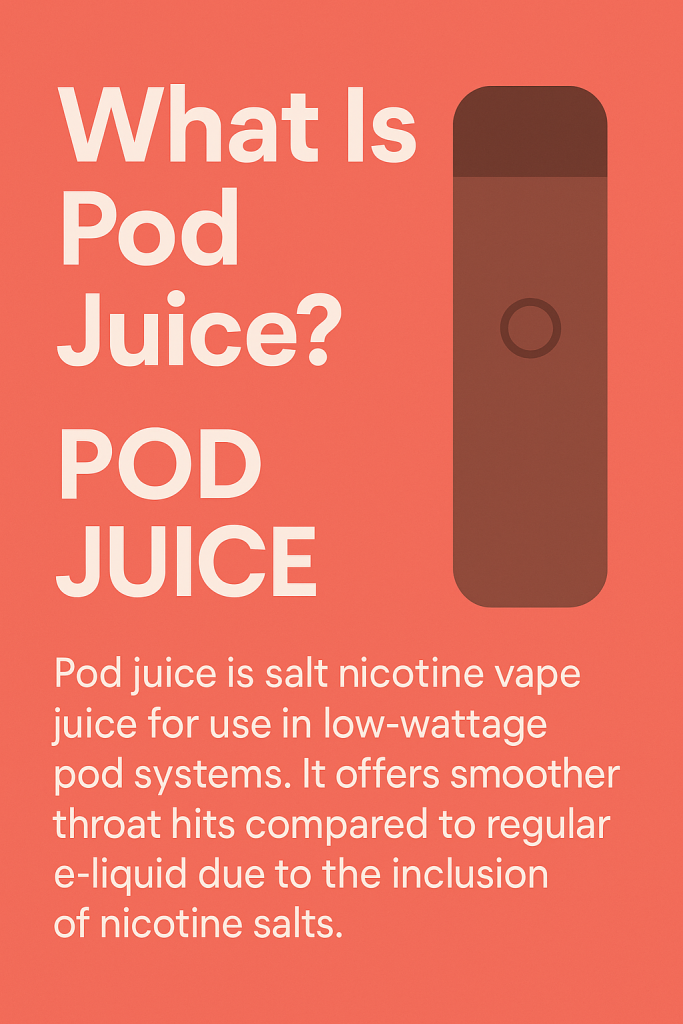Infographic explaining what pod juice is, highlighting that it is salt nicotine vape juice made for low-wattage pod systems.