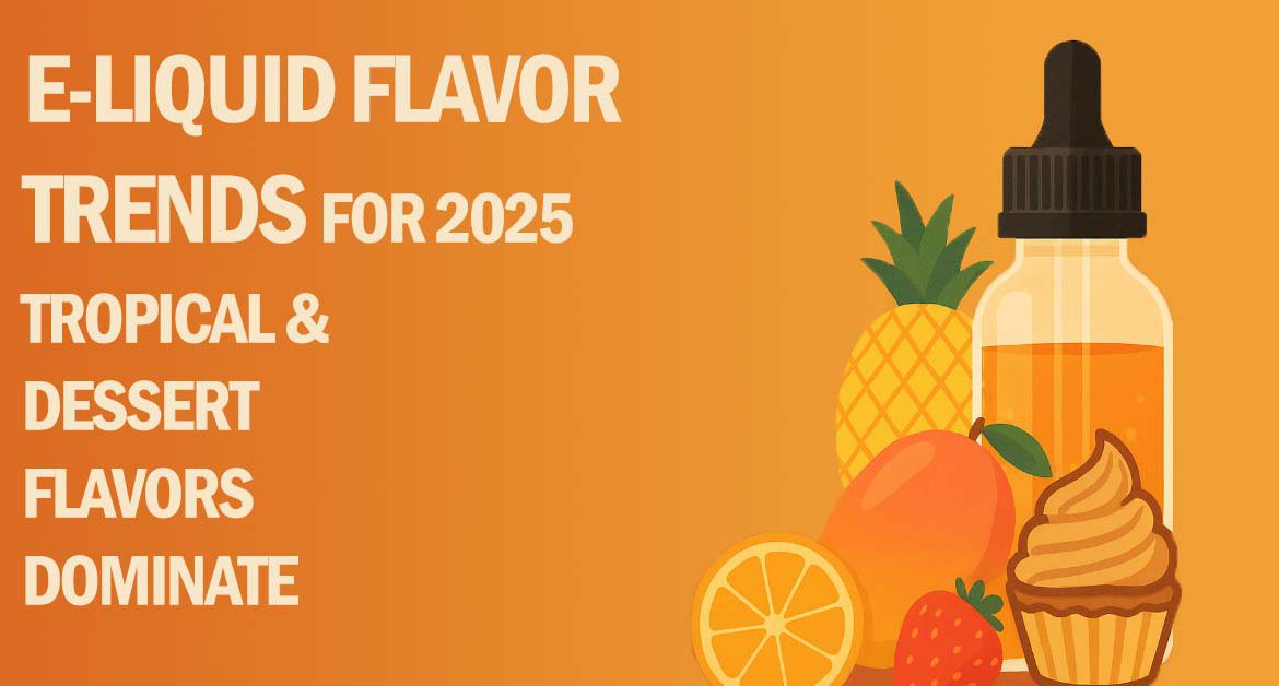 Illustration of an e-liquid bottle with tropical fruits and dessert flavors on a colorful background with the text 'E-Liquid Flavor Trends for 2025: Tropical & Dessert Flavors Dominate'.